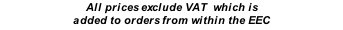 All prices exclude VAT  which is added to orders from within the EEC