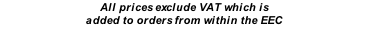 All prices exclude VAT which is added to orders from within the EEC