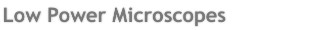 Low Power Microscopes